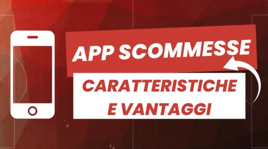 App per scommesse mobili: caratteristiche e vantaggi