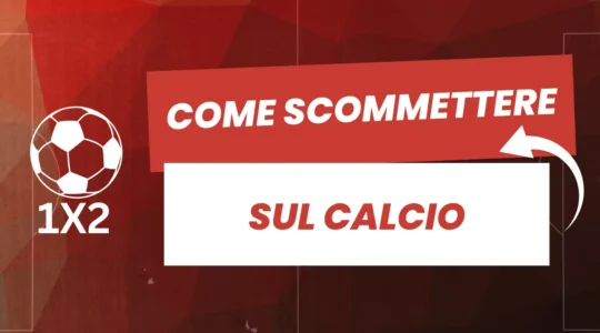 Come scommettere sul calcio Guida completa per gli scommettitori italiani