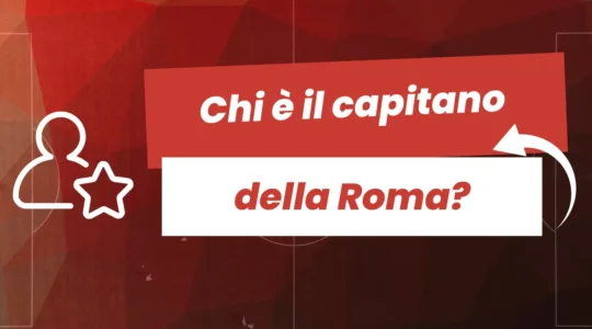 Chi è il capitano della Roma