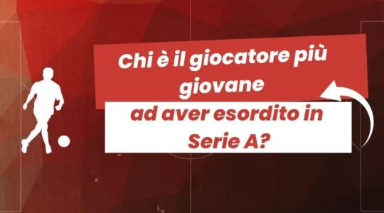 Chi è il giocatore più giovane ad aver debuttato in Serie A