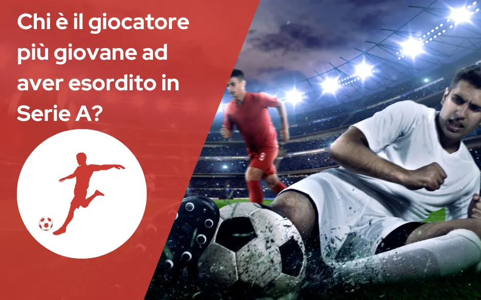 Chi è il giocatore più giovane ad aver esordito in Serie A
