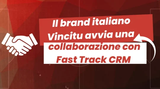 Il brand italiano Vincitu avvia una collaborazione con Fast Track CRM