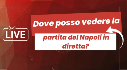 Dove posso vedere la partita del Napoli in diretta