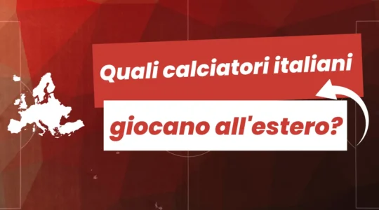 Quali calciatori italiani giocano all’estero