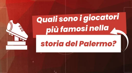 Quali sono i giocatori più famosi nella storia del Palermo